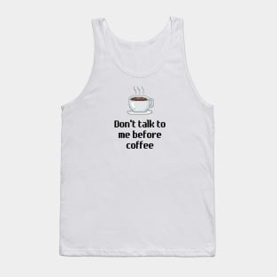 Don't talk to me before coffee. Tank Top